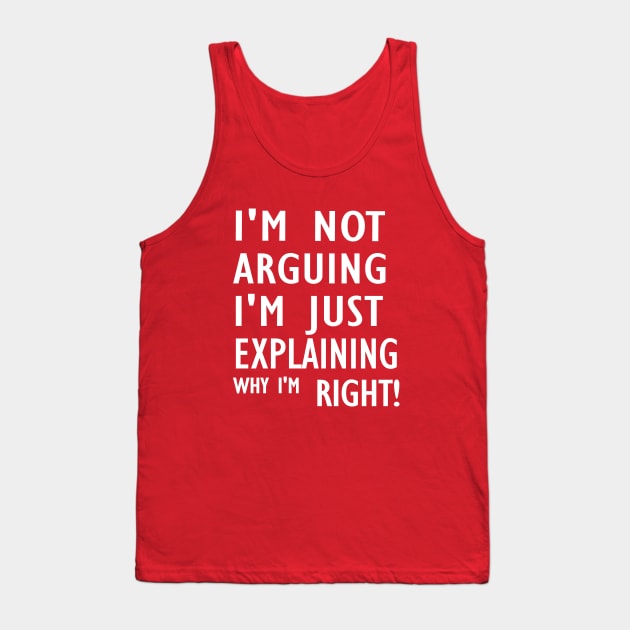 I'm Not Arguing I'm Just Explaining Why I'm Right,Funny Sarcasm, Funny Jokes, Tank Top by Souna's Store